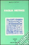 Facilia metrice. Manuale di metrica e prosodia latina libro di Carrano Andrea