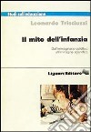 Il mito dell'infanzia. Dall'immaginario collettivo all'immagine scientifica libro di Trisciuzzi Leonardo