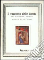 Il racconto delle donne. Voci, autobiografie, figurazioni libro