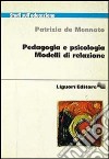 Pedagogia e psicologia. Modelli di relazione libro di De Mennato Patrizia