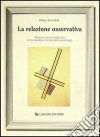 La relazione osservativa. Taccuino su un esercizio di formazione clinica dello psicologo libro