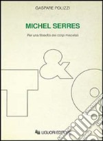 Michel Serres. Per una filosofia dei corpi miscelati libro