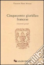 Cinquecento giuridico francese. Lineamenti generali libro