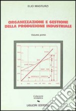 Organizzazione e gestione della produzione industriale. Vol. 1 libro