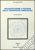 Organizzazione e gestione della produzione industriale. Vol. 2 libro