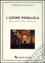 L'azione parallela. Storia e politica nell'Italia contemporanea