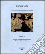 Il manifesto. Arte e comunicazione nelle origini della pubblicità libro