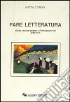 Fare letteratura. Guida teorico-pratica all'insegnamento letterario libro di Caridei Nietta