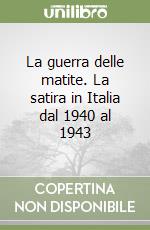 La guerra delle matite. La satira in Italia dal 1940 al 1943 libro