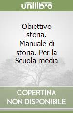 Obiettivo storia. Manuale di storia. Per la Scuola media (1) (1) libro