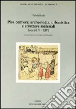 Pisa com'era: archeologia, urbanistica e strutture materiali (secoli V-XIV)