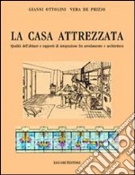 La casa attrezzata. Qualità dell'abitare e rapporti di integrazione fra arredamento e architettura libro