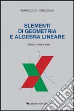 Elementi di geometria e algebra lineare. Vol. 1: Vettori, rette e piani libro