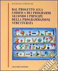 Dal progetto alla codifica dei programmi secondo i principi della programmazione strutturata