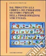 Dal progetto alla codifica dei programmi secondo i principi della programmazione strutturata libro