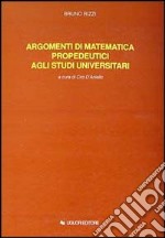 Argomenti di matematica propedeutici agli studi universitari