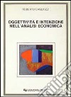 Oggettività e intenzione nell'analisi economica libro di Cagliozzi Roberto
