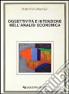 Oggettività e intenzione nell'analisi economica libro