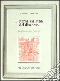 L'eterna malattia del discorso. Quattro studi su Platone