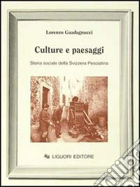 Culture e paesaggi. Storia sociale della Svizzera pesciatina