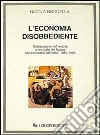 L'economia disobbediente. Distribuzione del reddito e mercato del lavoro nell'economia sovietica: 1950-1985 libro