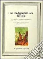 Una modernizzazione difficile. Aspetti critici della società italiana libro