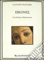 Eikones. Ezra Pound e il Rinascimento libro