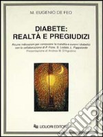 Diabete: realtà e pregiudizi. Alcune indicazioni per conoscere la malattia e curare i diabetici libro