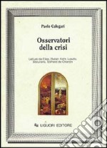 Osservatori della crisi. Letture da Elias, Buber, Kohr, Laszlo, Maturana, Teilhard de Chardin libro