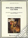 Biologia, simbolo, cultura. Evoluzione dei comportamenti aggressivi e processi cognitivi libro