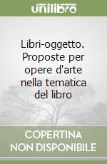 Libri-oggetto. Proposte per opere d'arte nella tematica del libro libro