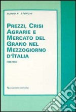 Prezzi, crisi agrarie e mercato del grano nel Mezzogiorno d'Italia (1806-1854) libro