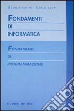 Fondamenti di informatica. Fondamenti di programmazione libro