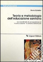 Teoria e metodologia dell'educazione sanitaria. Le coordinate di un'esperienza di «Ricerca-azione» in ambito distrettuale libro