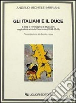 Gli italiani e il duce. Il mito e l'immagine di Mussolini negli ultimi anni del fascismo (1938-1943)