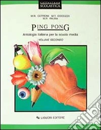 Ping pong. Antologia italiana. Per la Scuola media. Vol. 2 libro