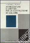 Attrezzature e cantieri per la costruzione di gallerie libro di Passaro Alfredo De Lieto L.