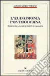 L'eudaimonia postmoderna. Mutamento culturale e modelli di razionalità libro