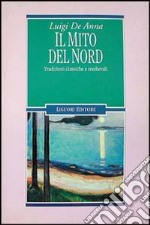 Il mito del Nord. Tradizioni classiche e medievali libro