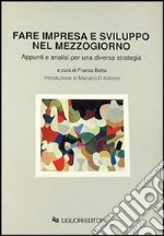 Fare impresa e sviluppo nel Mezzogiorno. Appunti e analisi per una diversa strategia libro