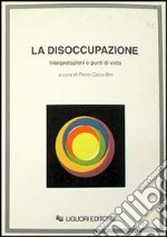 La disoccupazione. Interpretazioni e punti di vista libro