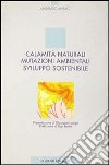 Calamità naturali, mutazioni ambientali, sviluppo sostenibile libro di Mauro Armando