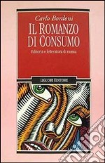 Il romanzo di consumo. Editoria e letteratura di massa libro