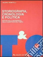 Storiografia, cronologia e politica. Ipotesi sulla modernità delle questioni del tempo libro