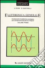 Elettronica generale. Fondamenti di elettronica analogica con componenti discreti ed integrati