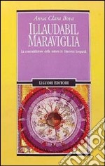 Illaudabil maraviglia. La contraddizione della natura in Giacomo Leopardi libro