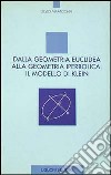 Dalla geometria euclidea alla geometria iperbolica: il modello di Klein libro di Maracchia Silvio