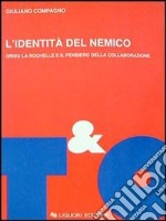 L'identità del nemico. Drieu La Rochelle e il pensiero della collaborazione libro