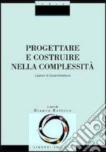 Progettare e costruire nella complessità. Lezioni di bioarchitettura libro