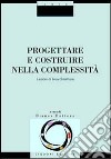 Progettare e costruire nella complessità. Lezioni di bioarchitettura libro